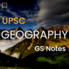 GEOGRAPHY GS Mains Notes