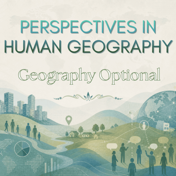 Perspectives in Human Geography | Geography Optional Notes UPSC