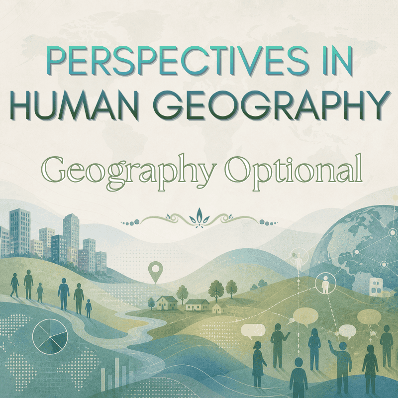 Perspectives in Human Geography | Geography Optional Notes UPSC Perspectives in Human Geography | Geography Optional Notes UPSC