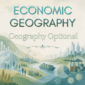 Economic Geography - Geography Optional UPSC Notes PDF