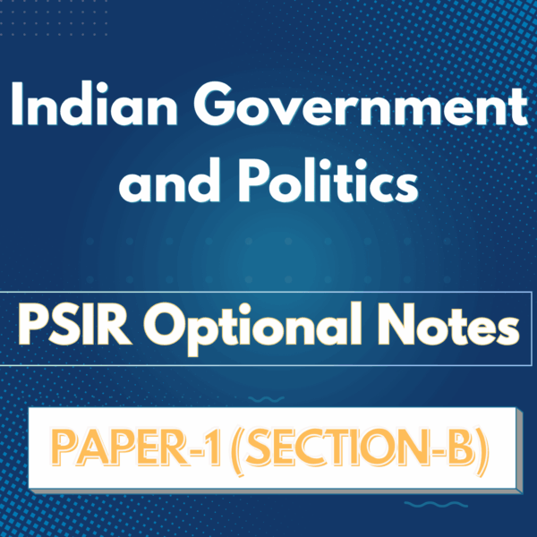 PSIR Optional Notes for UPSC (Paper I) Section-B